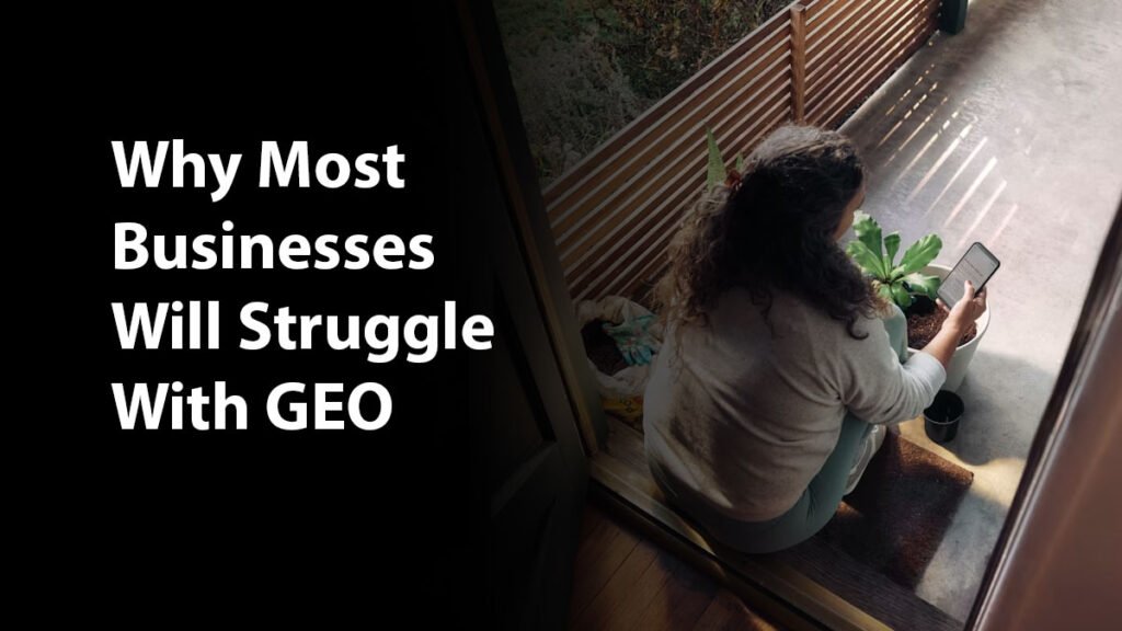 Why Most Businesses Will Struggle With GEO